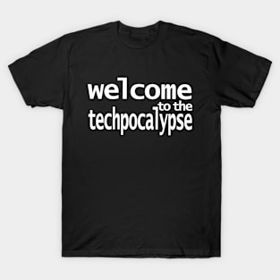 Welcome to the Techpocalypse T-Shirt